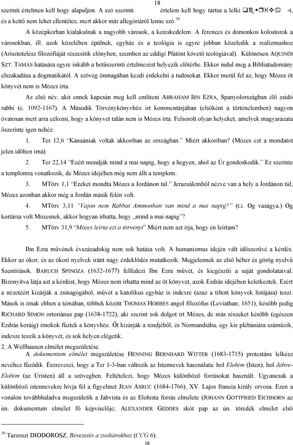 azok közelében épülnek, egyház és a teológia is egyre jobban közeledik a realizmushoz (Arisztotelész filozófiáját részesítik előnyben, szemben az eddigi Plátónt követő teológiával).