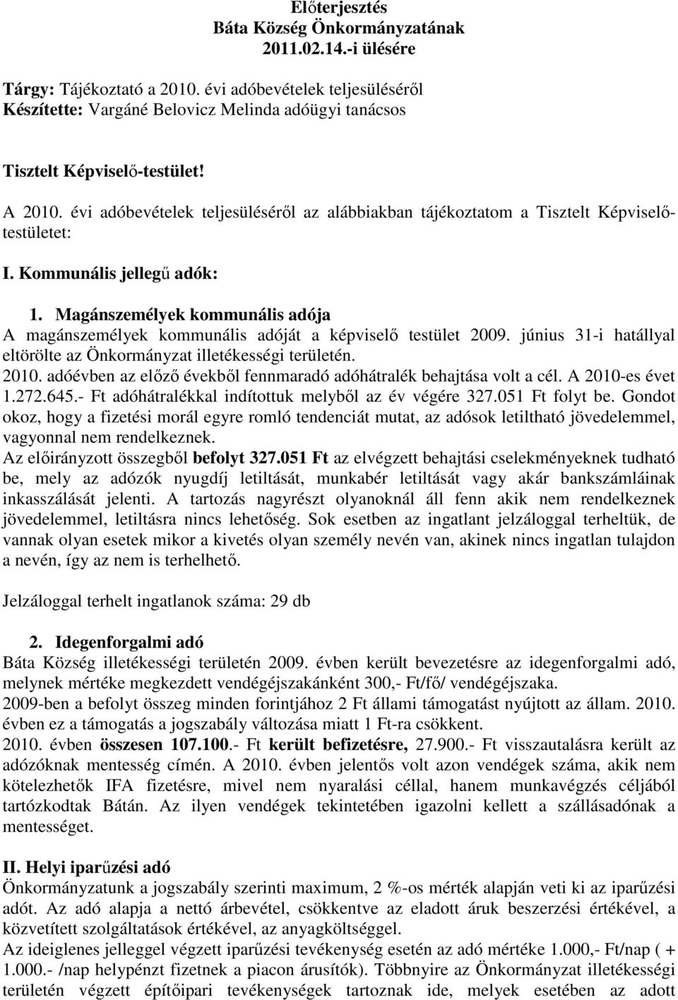 évi adóbevételek teljesüléséről az alábbiakban tájékoztatom a Tisztelt Képviselőtestületet: I. Kommunális jellegű adók: 1.