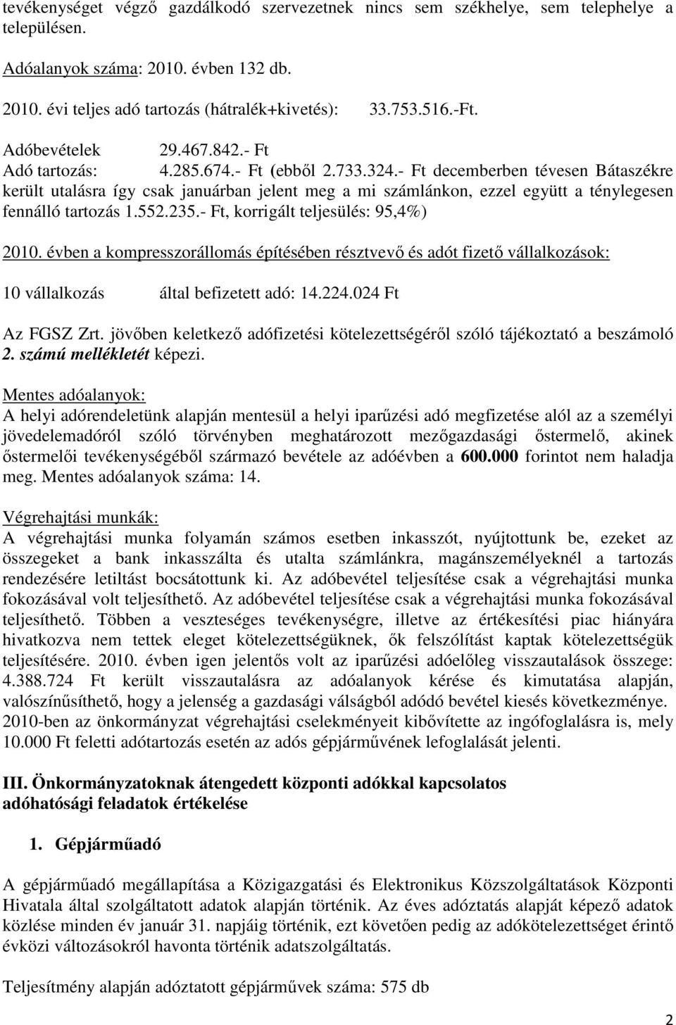 - decemberben tévesen Bátaszékre került utalásra így csak januárban jelent meg a mi számlánkon, ezzel együtt a ténylegesen fennálló tartozás 1.552.235.-, korrigált teljesülés: 95,4%) 2010.