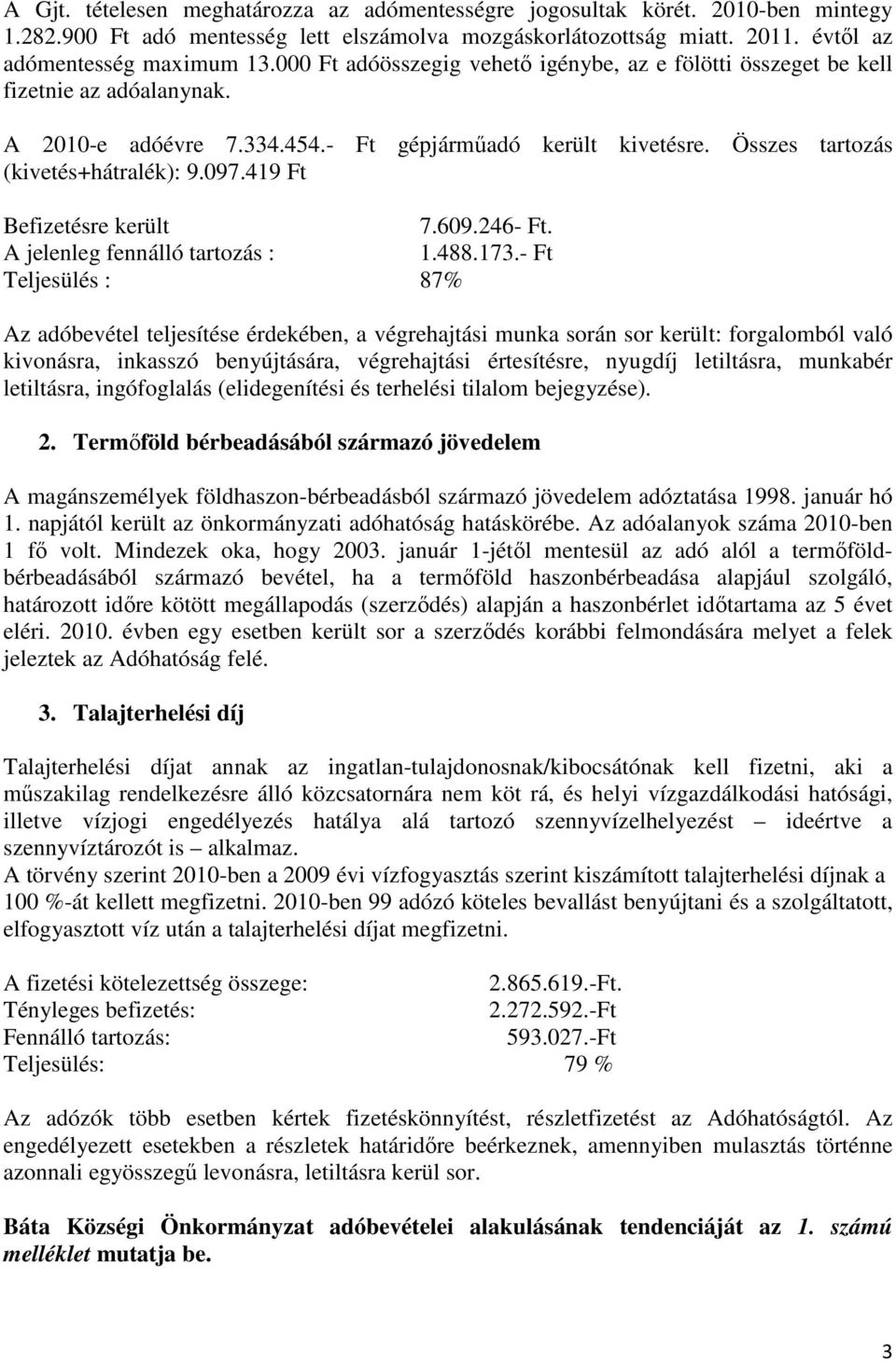 419 Befizetésre került 7.609.246-. A jelenleg fennálló tartozás : 1.488.173.