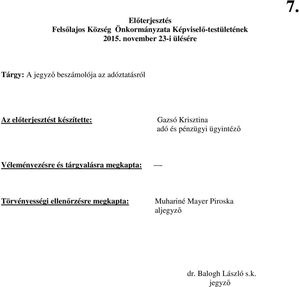 Tárgy: A jegyzı beszámolója az adóztatásról Az elıterjesztést készítette: Gazsó