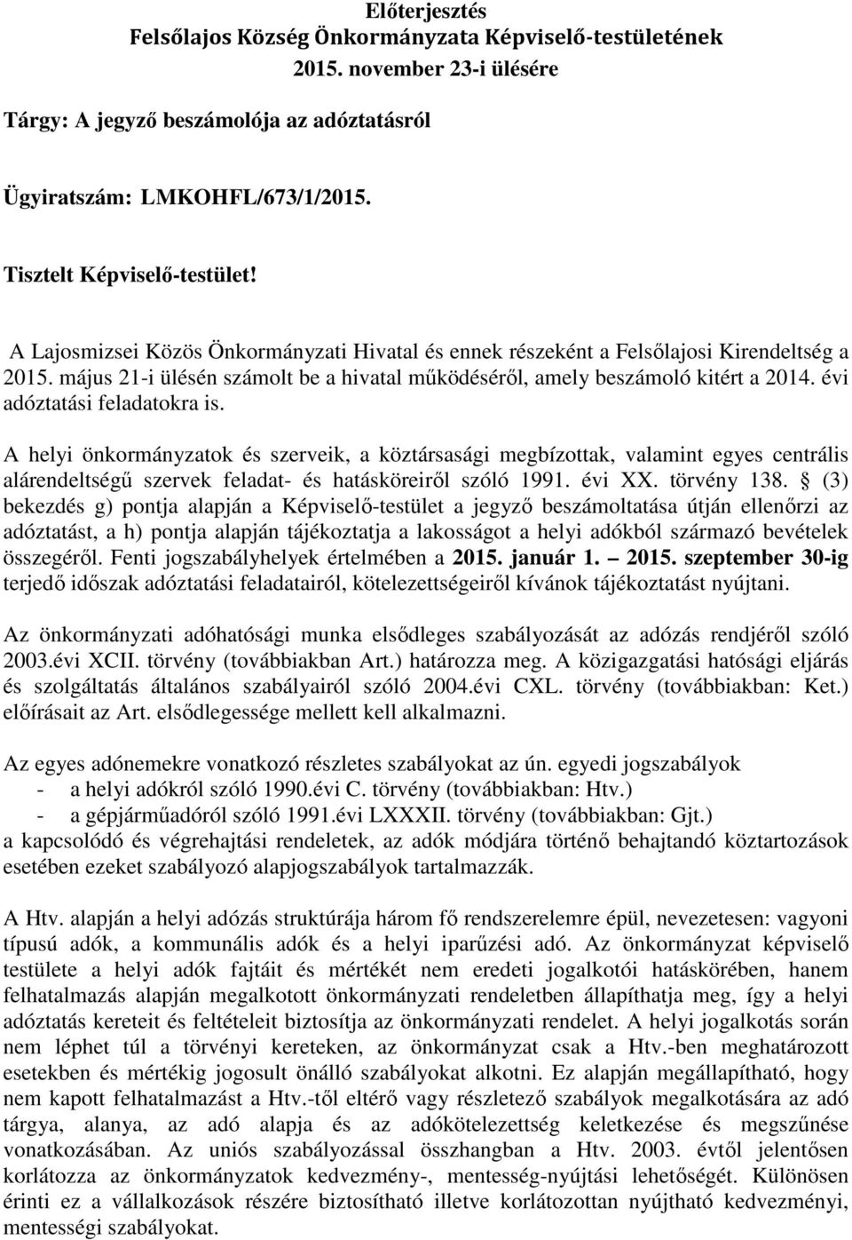 május 21-i ülésén számolt be a hivatal mőködésérıl, amely beszámoló kitért a 2014. évi adóztatási feladatokra is.