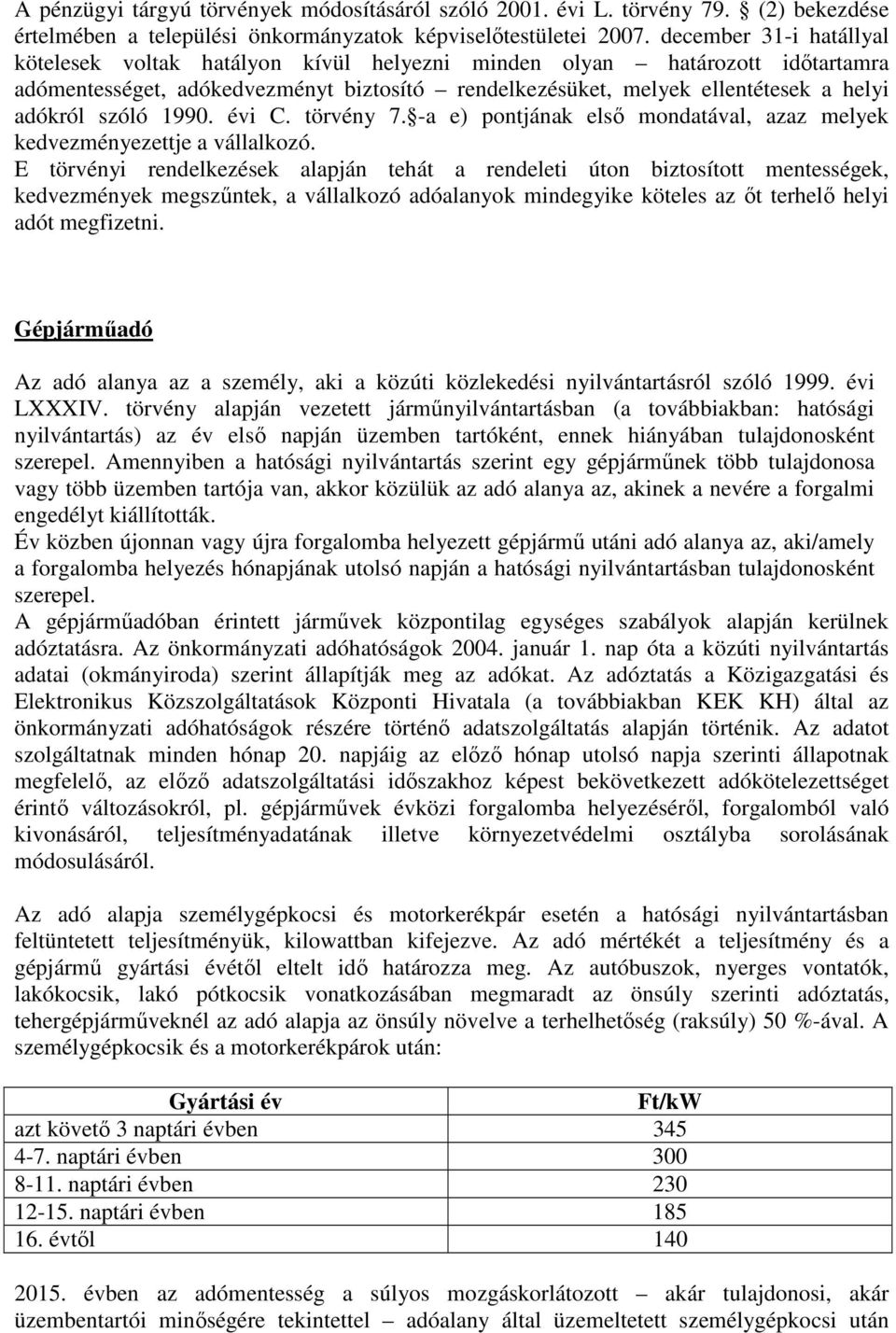 szóló 1990. évi C. törvény 7. -a e) pontjának elsı mondatával, azaz melyek kedvezményezettje a vállalkozó.