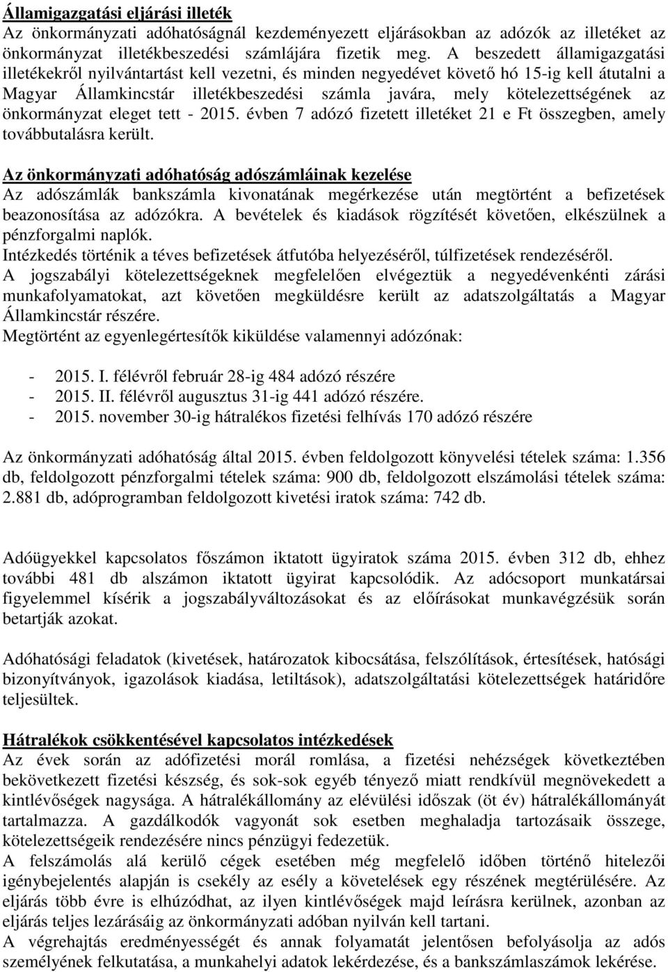 az önkormányzat eleget tett - 2015. évben 7 adózó fizetett illetéket 21 e Ft összegben, amely továbbutalásra került.