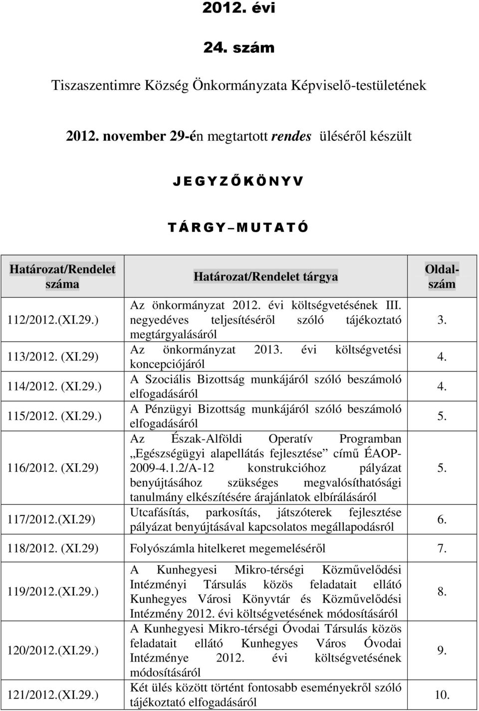 negyedéves teljesítéséről szóló tájékoztató megtárgyalásáról Az önkormányzat 2013.