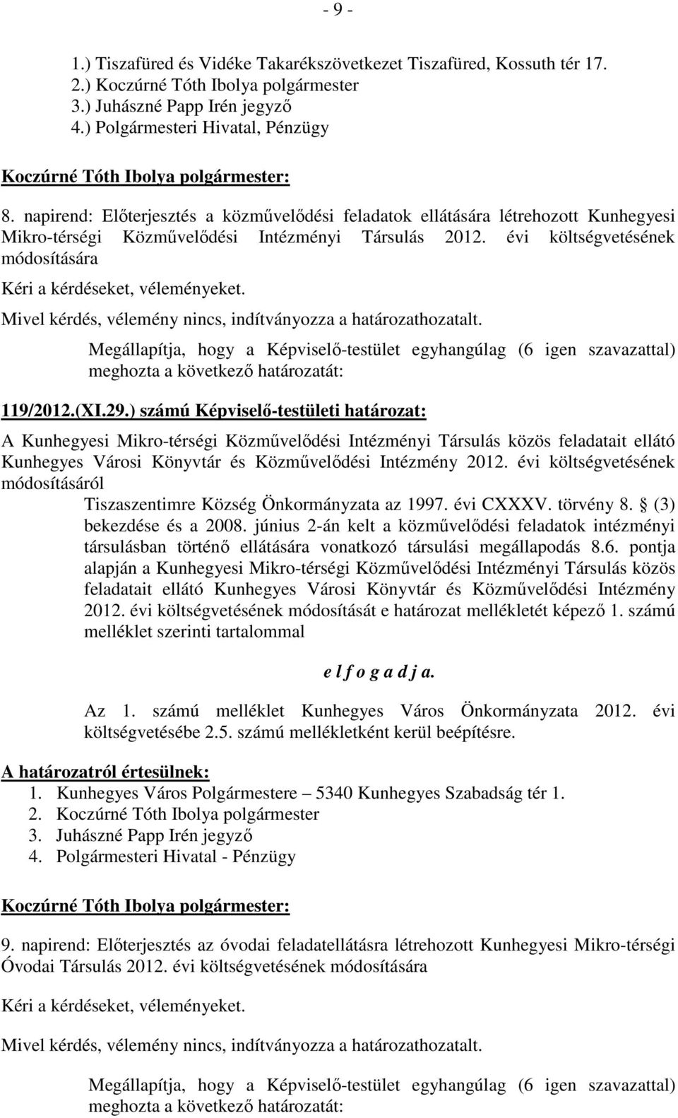 ) számú Képviselő-testületi határozat: A Kunhegyesi Mikro-térségi Közművelődési Intézményi Társulás közös feladatait ellátó Kunhegyes Városi Könyvtár és Közművelődési Intézmény 2012.