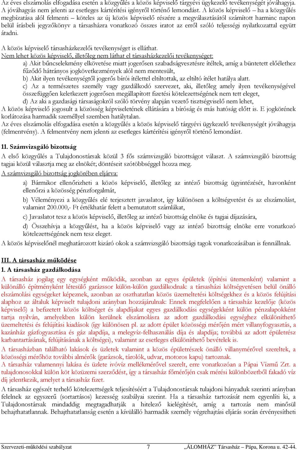 iratot az erről szóló teljességi nyilatkozattal együtt átadni. A közös képviselő társasházkezelői tevékenységet is elláthat.