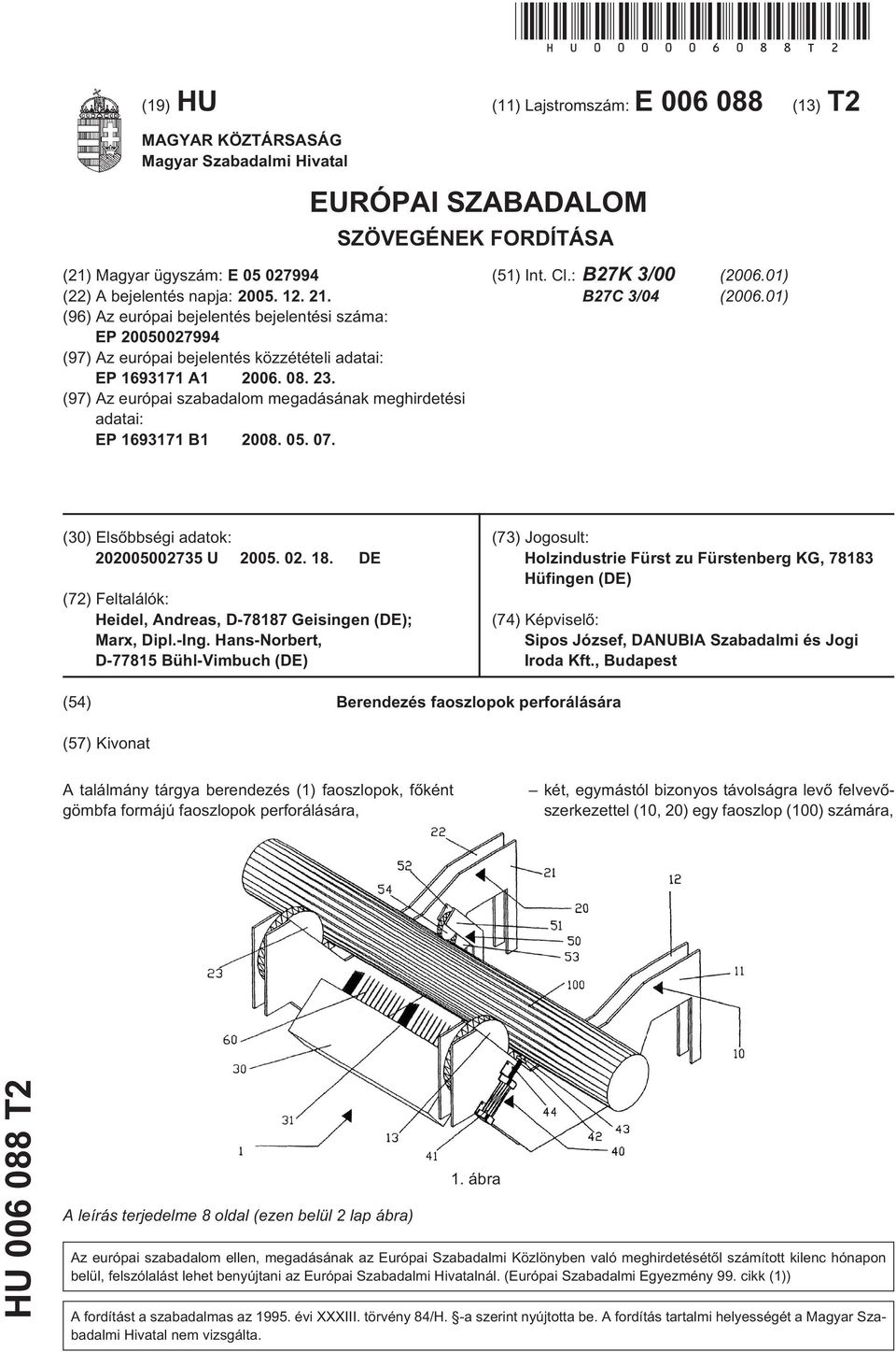 (96) Az európai bejelentés bejelentési száma: EP 2000027994 (97) Az európai bejelentés közzétételi adatai: EP 1693171 A1 2006. 08. 23.