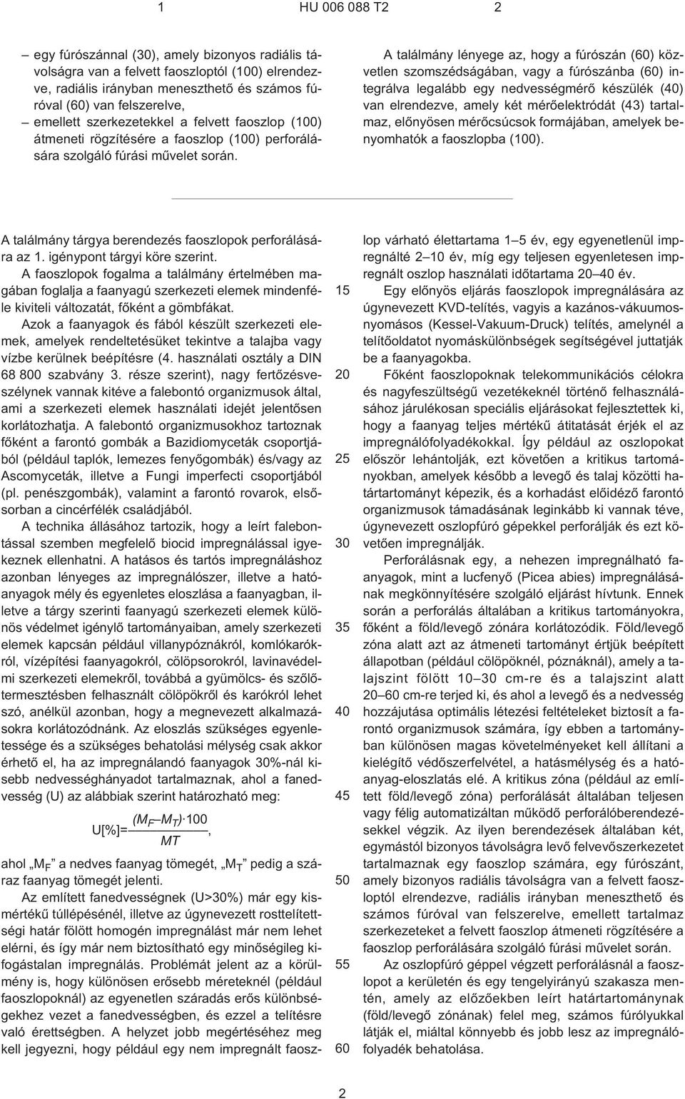 A találmány lényege az, hogy a fúrószán (60) közvetlen szomszédságában, vagy a fúrószánba (60) integrálva legalább egy nedvességmérõ készülék (40) van elrendezve, amely két mérõelektródát (43)