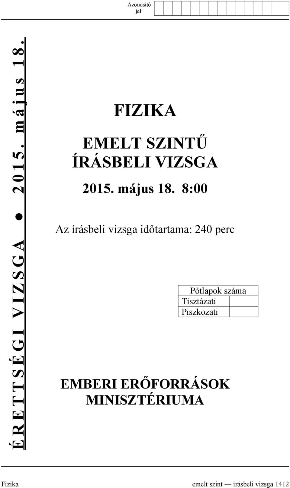 8:00 Az írásbeli vizsga időtartama: 240 perc Pótlapok száma