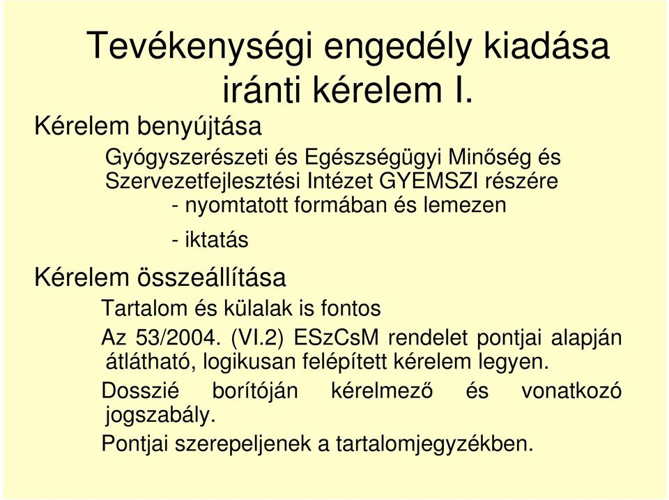 nyomtatott formában és lemezen - iktatás Kérelem összeállítása Tartalom és külalak is fontos Az 53/2004. (VI.