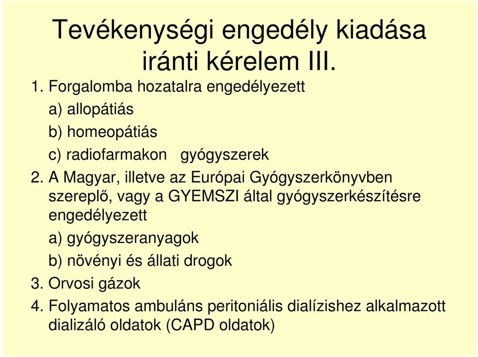 A Magyar, illetve az Európai Gyógyszerkönyvben szereplő, vagy a GYEMSZI által gyógyszerkészítésre