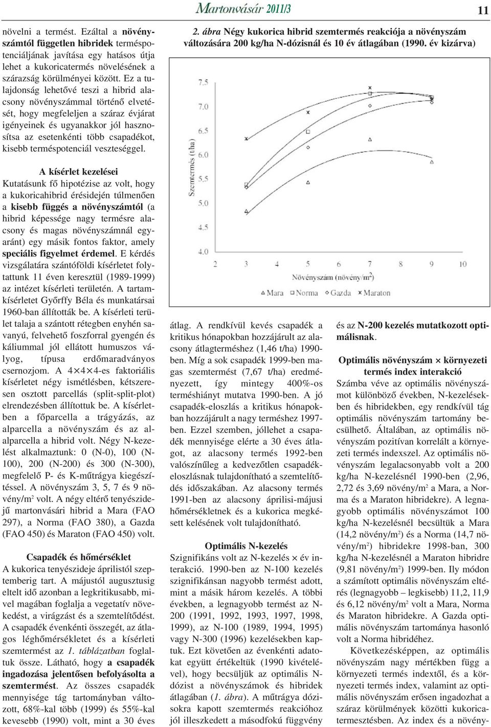 terméspotenciál veszteséggel. 2. ábra Négy kukorica hibrid szemtermés reakciója a növényszám változására 200 kg/ha N-dózisnál és 10 év átlagában (1990.