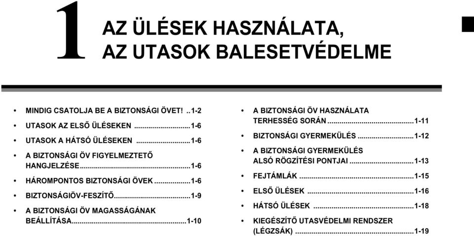 ..1-9 A BIZTONSÁGI ÖV MAGASSÁGÁNAK BEÁLLÍTÁSA...1-10 A BIZTONSÁGI ÖV HASZNÁLATA TERHESSÉG SORÁN...1-11 BIZTONSÁGI GYERMEKÜLÉS.