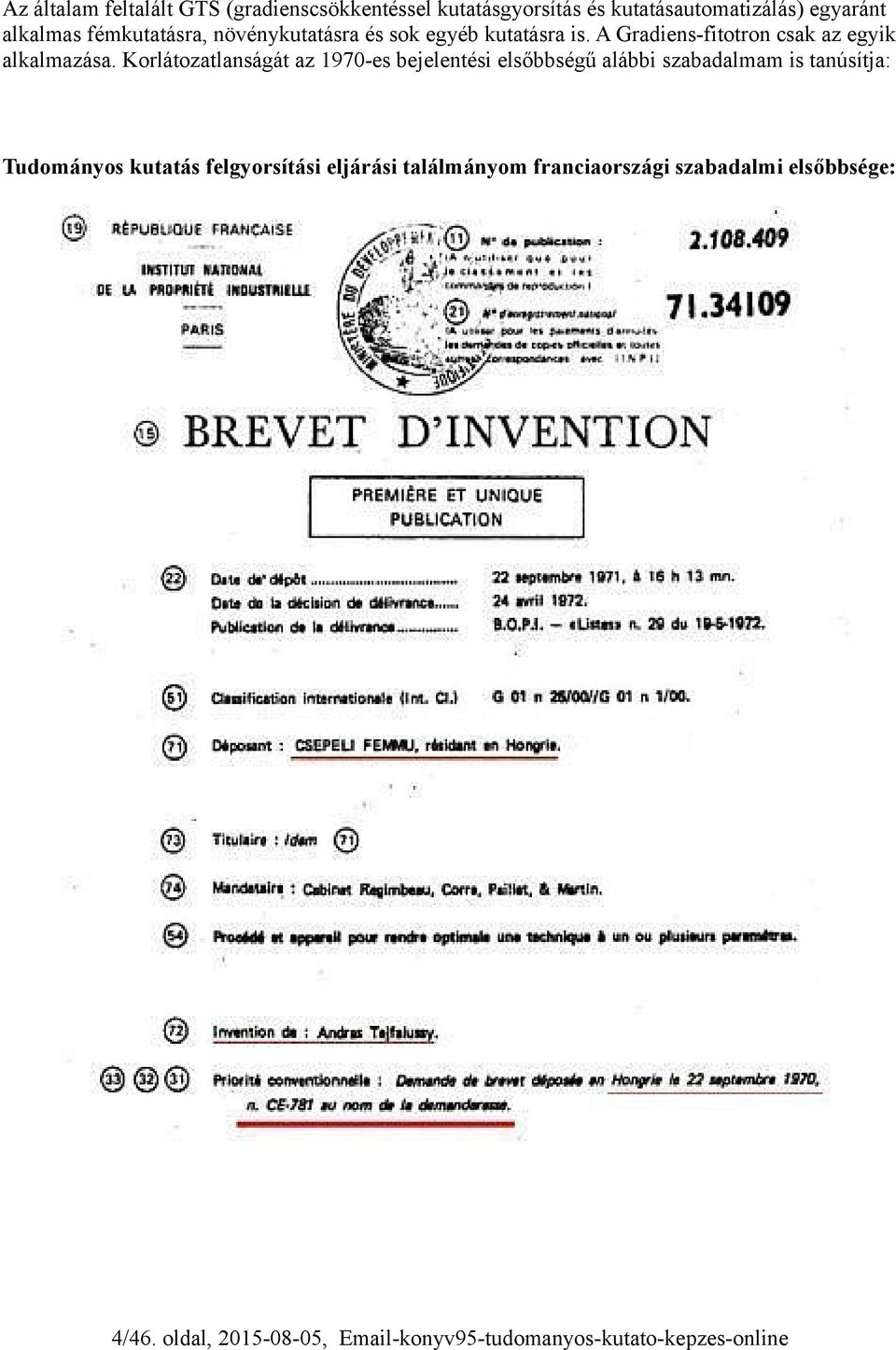 Korlátozatlanságát az 1970-es bejelentési elsőbbségű alábbi szabadalmam is tanúsítja: Tudományos kutatás