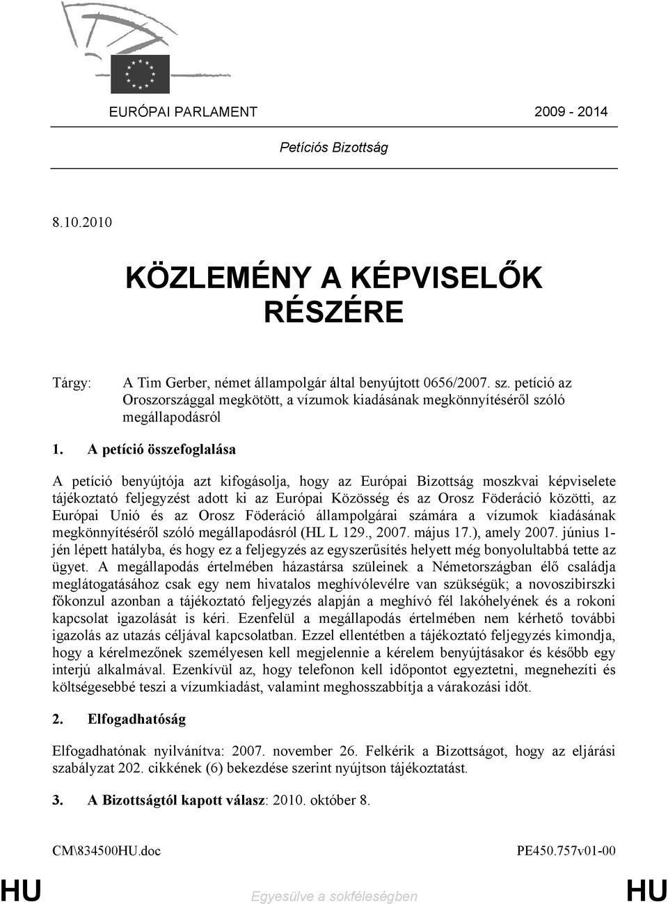 A petíció összefoglalása A petíció benyújtója azt kifogásolja, hogy az Európai Bizottság moszkvai képviselete tájékoztató feljegyzést adott ki az Európai Közösség és az Orosz Föderáció közötti, az