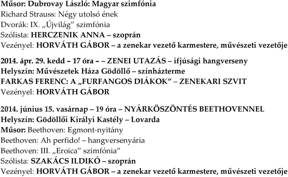 kedd 17 óra ZENEI UTAZÁS ifjúsági hangverseny FARKAS FERENC: A FURFANGOS DIÁKOK ZENEKARI SZVIT Vezényel: HORVÁTH