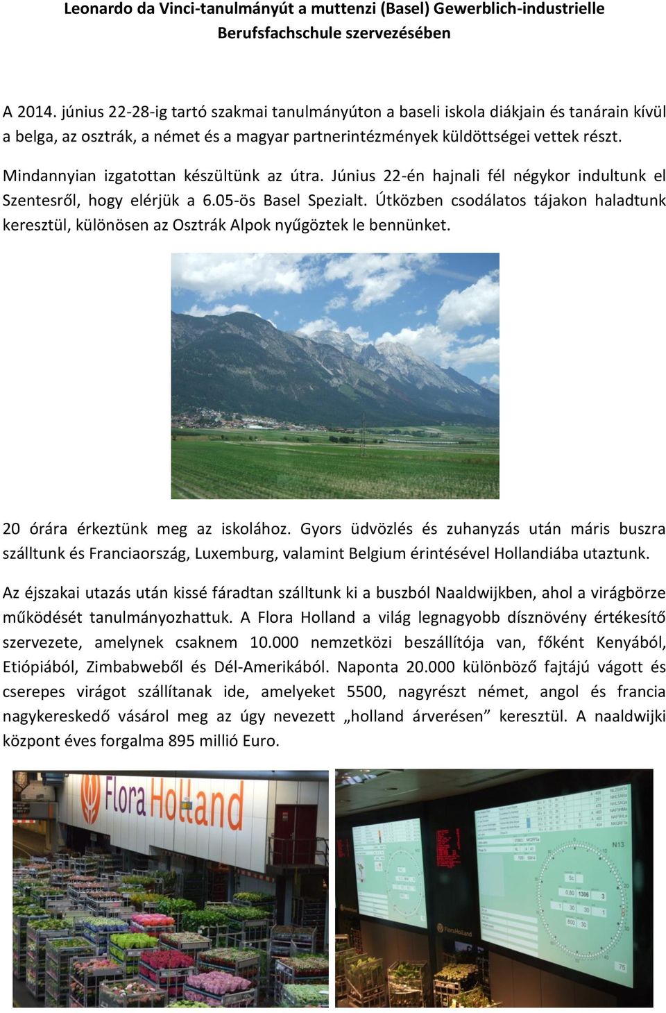 Mindannyian izgatottan készültünk az útra. Június 22-én hajnali fél négykor indultunk el Szentesről, hogy elérjük a 6.05-ös Basel Spezialt.