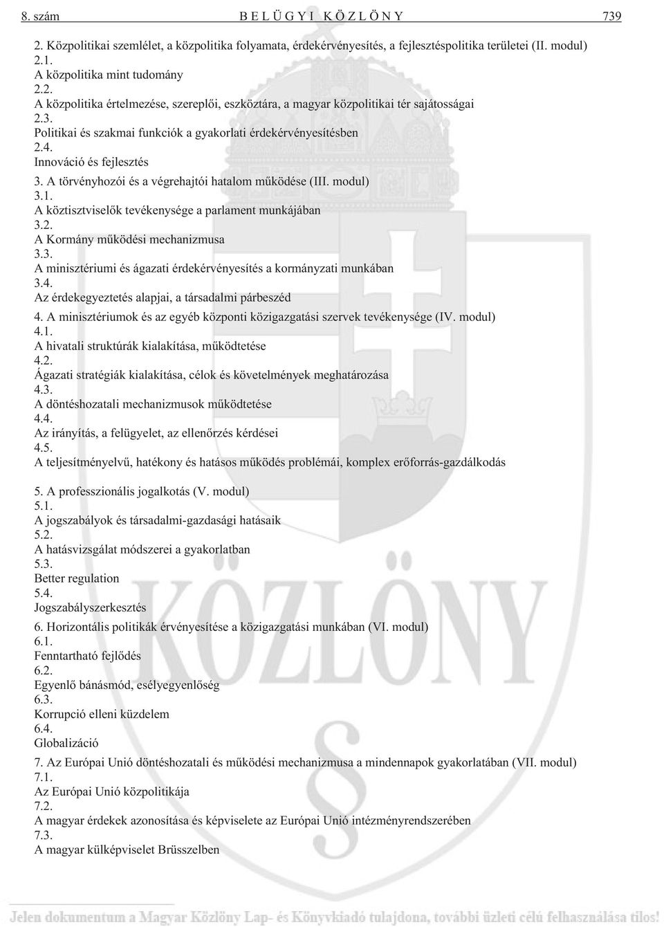 A köztisztviselõk tevékenysége a parlament munkájában 3.2. A Kormány mûködési mechanizmusa 3.3. A minisztériumi és ágazati érdekérvényesítés a kormányzati munkában 3.4.