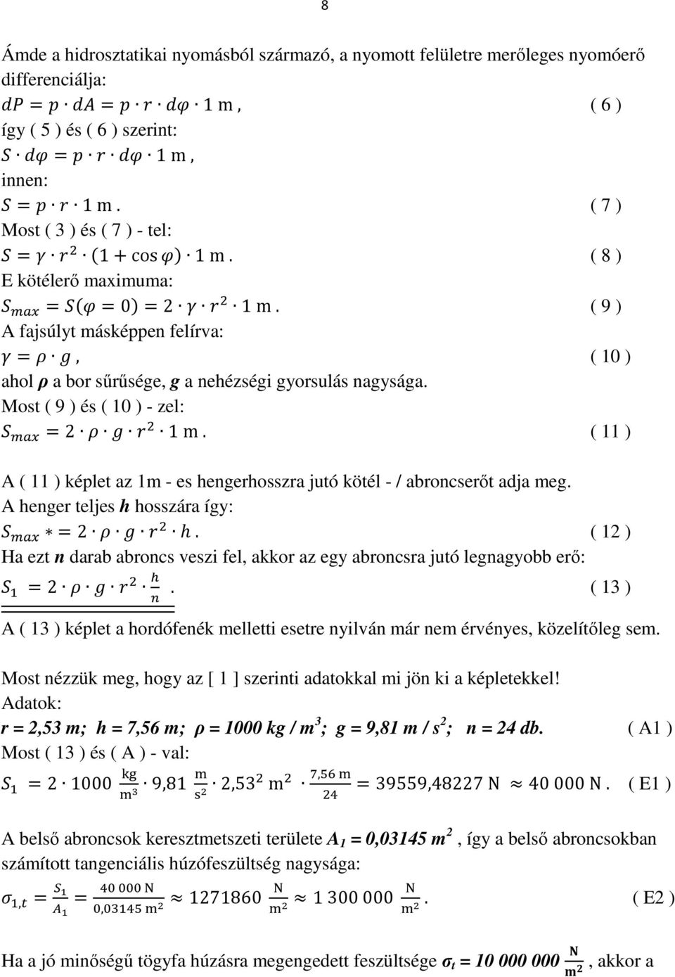 Most ( 9 ) és ( 10 ) - zel: -./ = 2 0 1 1 m. ( 11 ) A ( 11 ) képlet az 1m - es hengerhosszra jutó kötél - / abroncserőt adja meg. A henger teljes h hosszára így: -./ =2 0 1 h.