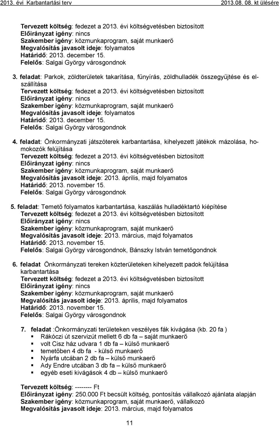 évi költségvetésben biztosított Szakember igény: közmunkaprogram, saját munkaerő Határidő: 2013. december 15. 4.