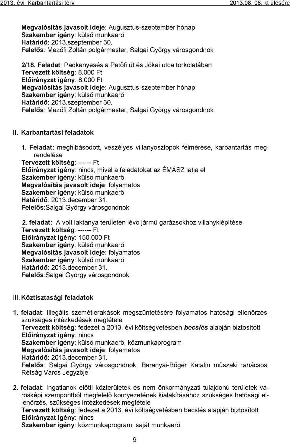 000 Ft Megvalósítás javasolt ideje: Augusztus-szeptember hónap Szakember igény: külső munkaerő Határidő: 2013.szeptember 30. Felelős: Mezőfi Zoltán polgármester, Salgai György városgondnok II.