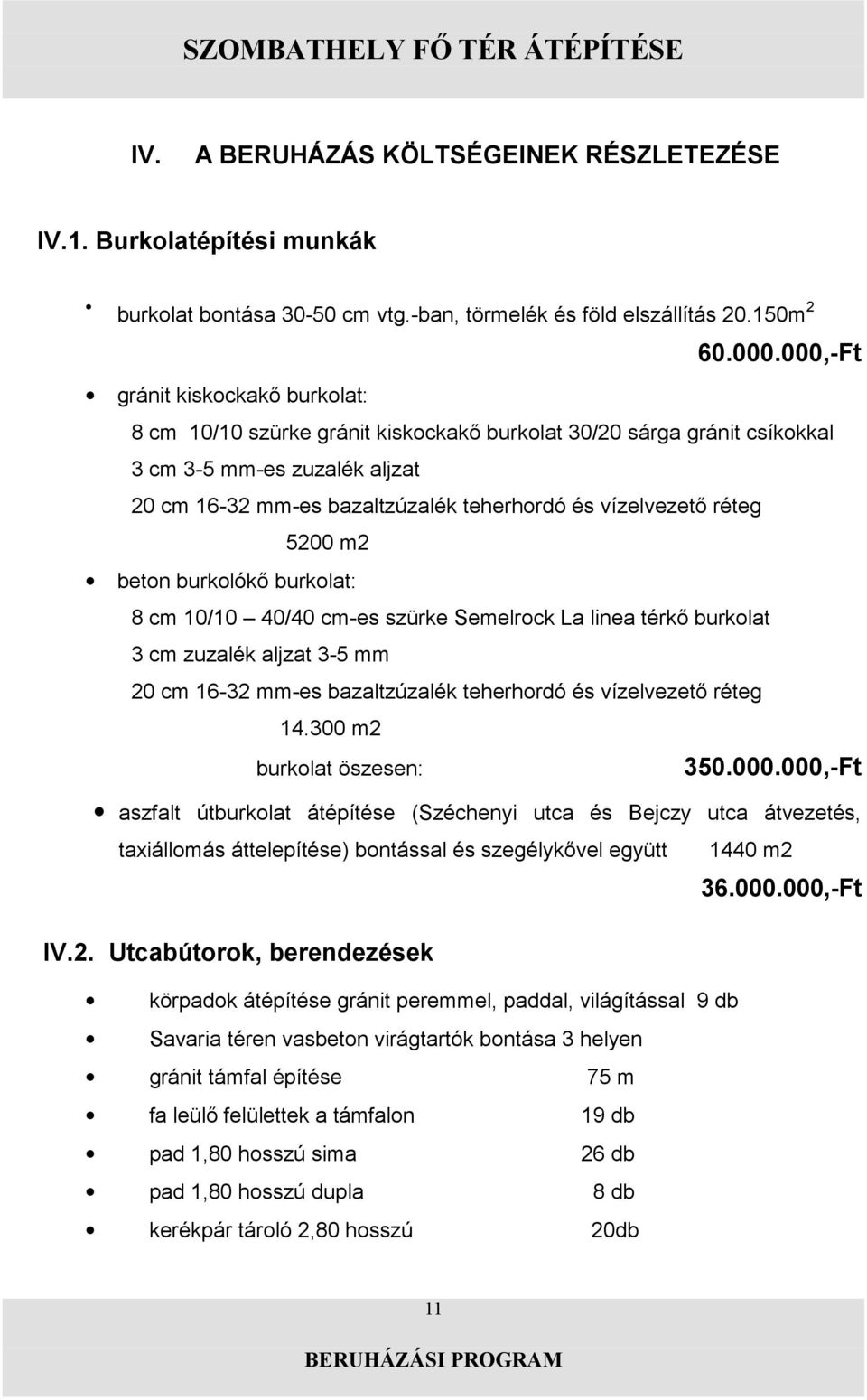 000.000,-Ft aszfalt útburkolat átépítése (Széchenyi utca és Bejczy utca átvezetés, taxiállomás áttelepítése) bon 1440 m2 