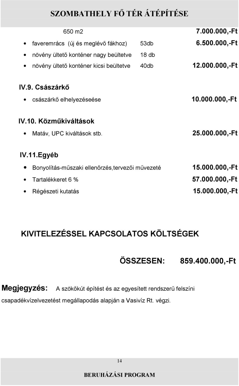 000.000,-Ft KIVITELEZÉSSEL KAPCSOLATOS KÖLTSÉGEK ÖSSZESEN: 859.400.