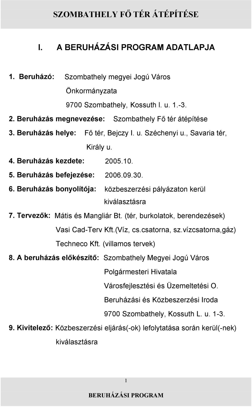 (tér, burkolatok, berendezések) Vasi Cad-Terv Kft.(Víz, cs.csatorna, sz.vízcsatorna,gáz) Techneco Kft.