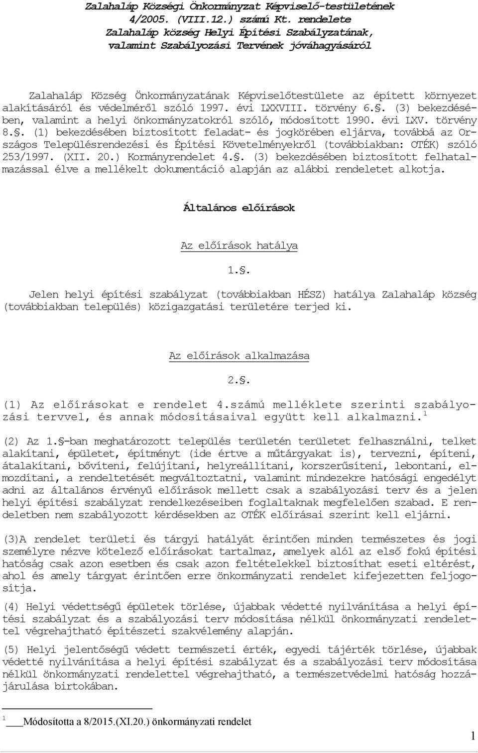 védelméről szóló 1997. évi LXXVIII. törvény 6.. (3) bekezdésében, valamint a helyi önkormányzatokról szóló, módosított 1990. évi LXV. törvény 8.