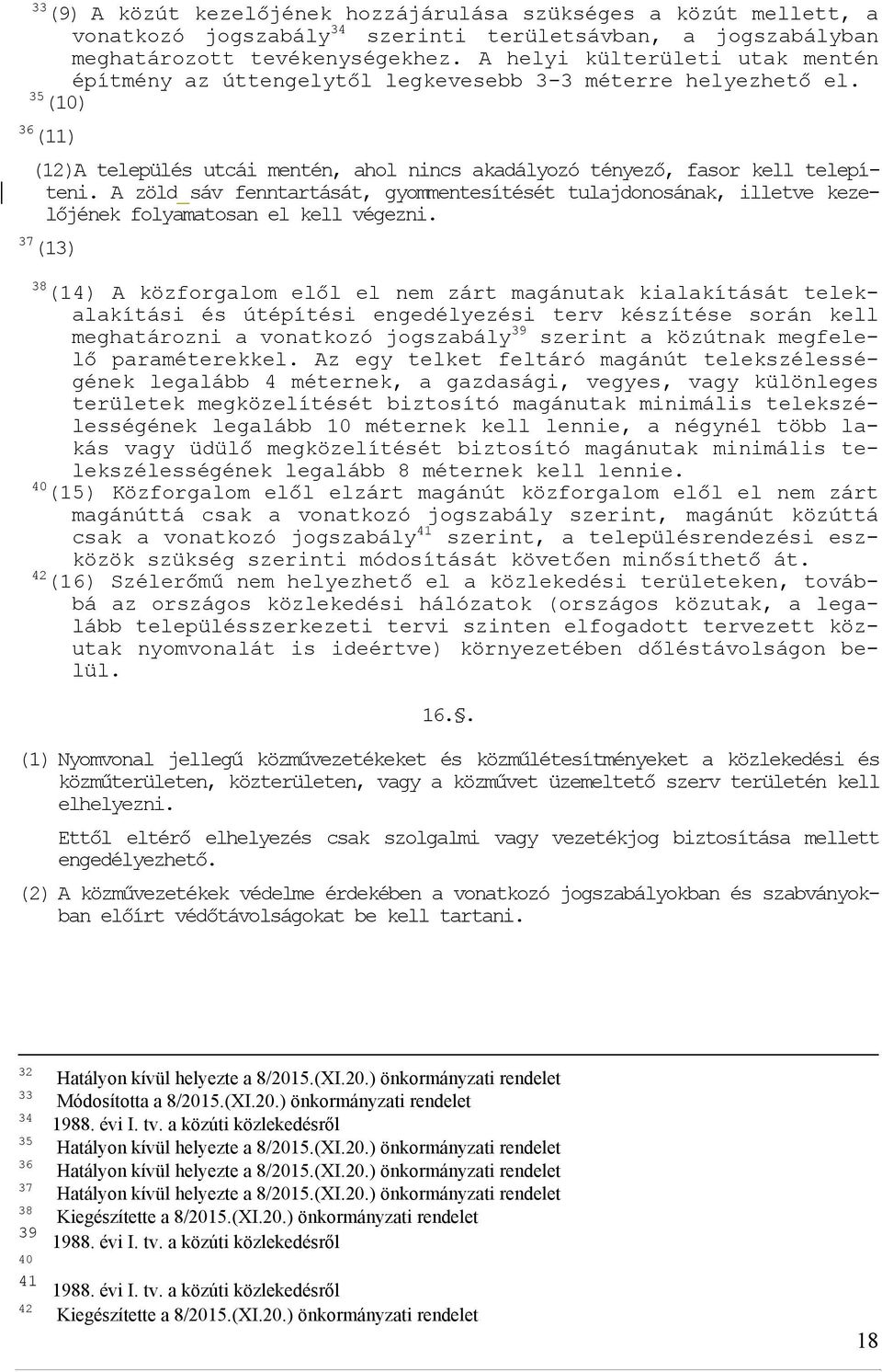 A zöld sáv fenntartását, gyommentesítését tulajdonosának, illetve kezelőjének folyamatosan el kell végezni.