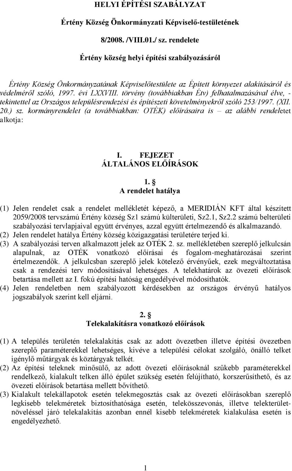 törvény (továbbiakban Étv) felhatalmazásával élve, - tekintettel az Országos településrendezési és építészeti követelményekről szóló 253/1997. (XII. 20.) sz.