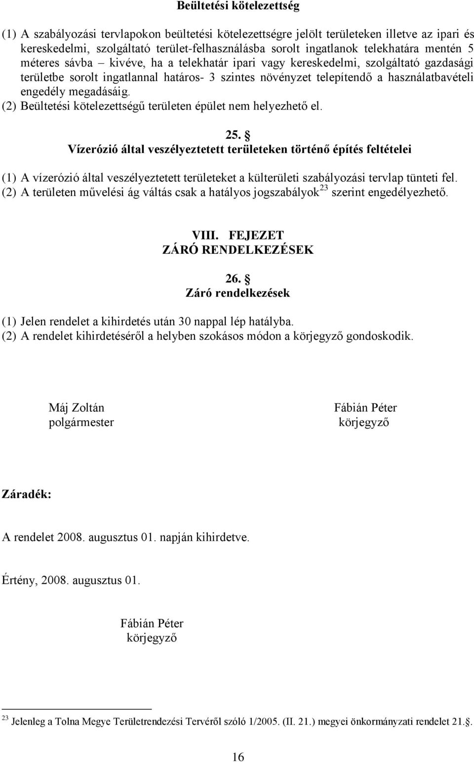 engedély megadásáig. (2) Beültetési kötelezettségű területen épület nem helyezhető el. 25.