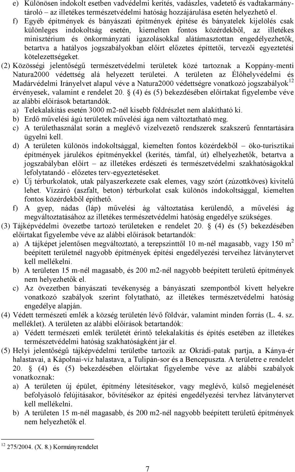 alátámasztottan engedélyezhetők, betartva a hatályos jogszabályokban előírt előzetes építtetői, tervezői egyeztetési kötelezettségeket.