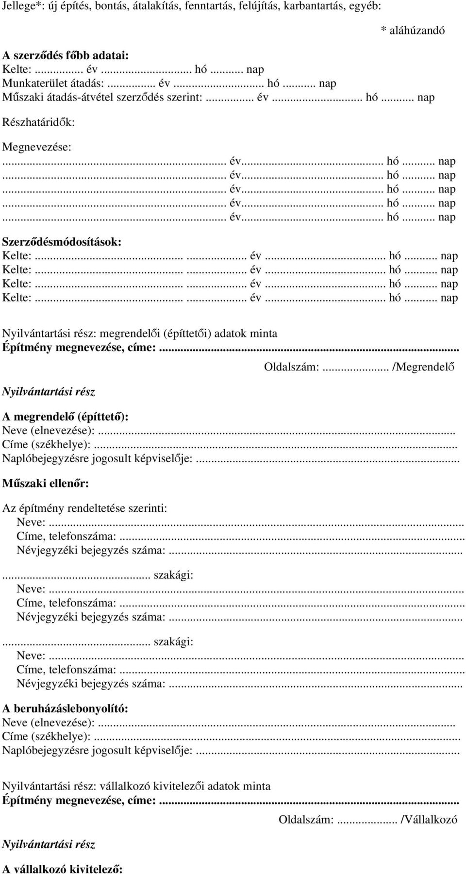 ..... év... hó... nap Kelte:...... év... hó... nap Kelte:...... év... hó... nap Nyilvántartási rész: megrendelői (építtetői) adatok minta Építmény megnevezése, címe:... Nyilvántartási rész Oldalszám:.