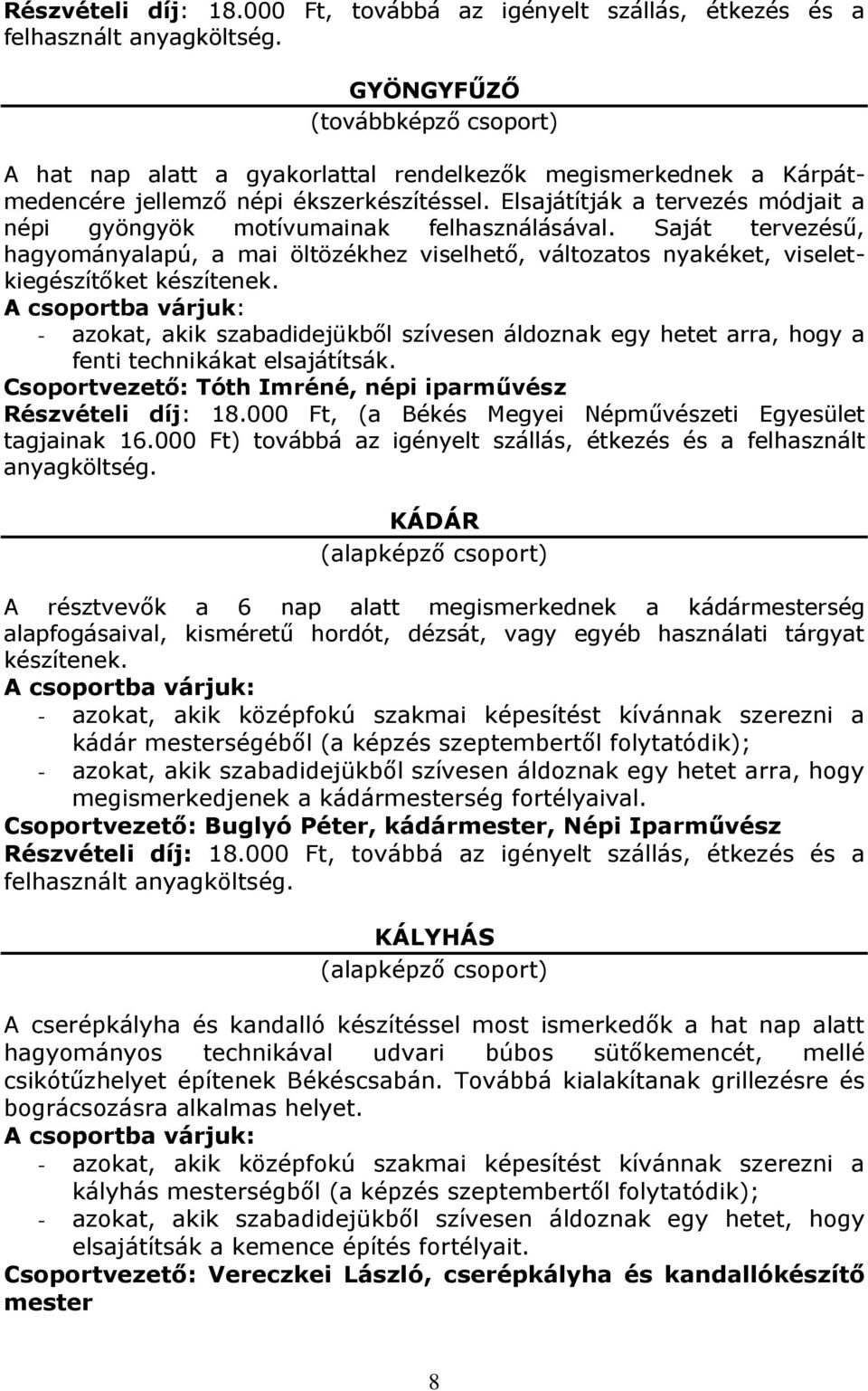 Csoportvezető: Tóth Imréné, népi iparművész tagjainak 16.