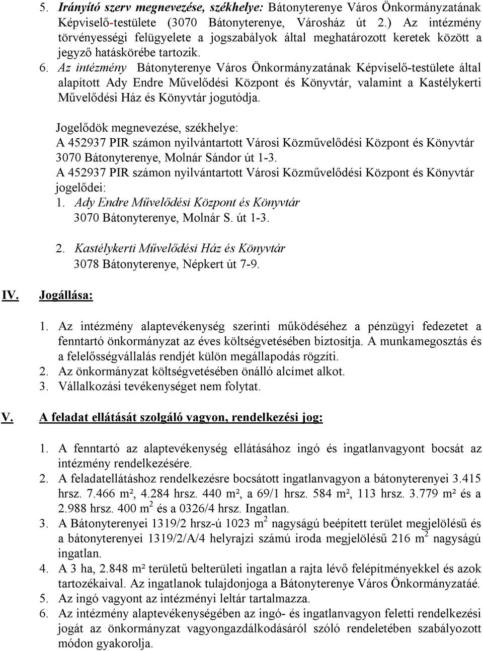 Az intézmény Bátonyterenye Város Önkormányzatának Képviselő-testülete által alapított Ady Endre Művelődési Központ és Könyvtár, valamint a Kastélykerti Művelődési Ház és Könyvtár jogutódja.