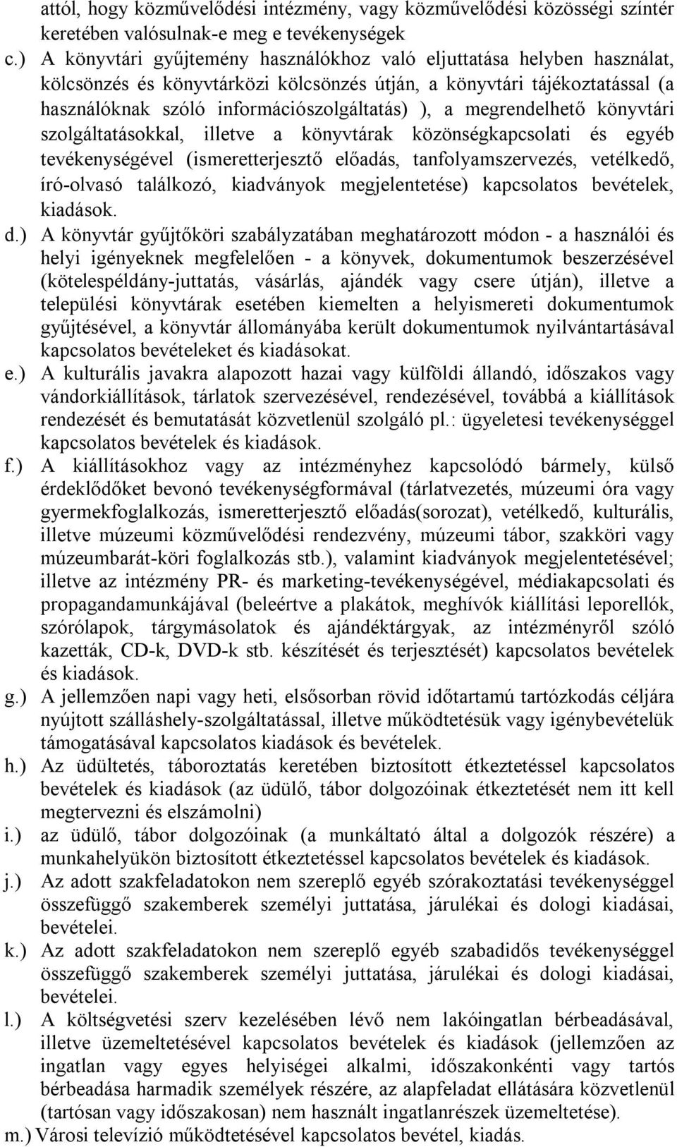 megrendelhető könyvtári szolgáltatásokkal, illetve a könyvtárak közönségkapcsolati és egyéb tevékenységével (ismeretterjesztő előadás, tanfolyamszervezés, vetélkedő, író-olvasó találkozó, kiadványok