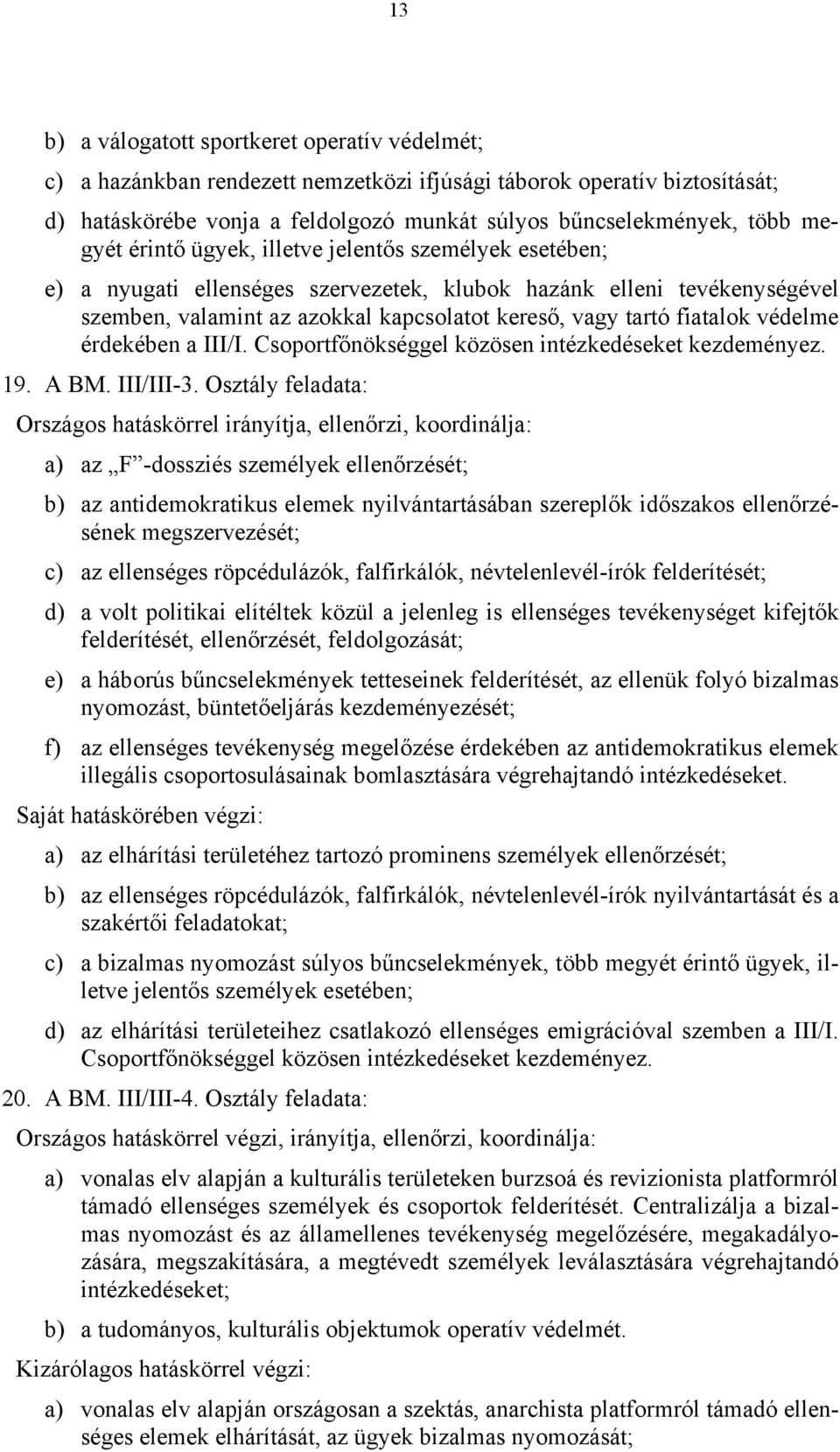 fiatalok védelme érdekében a III/I. Csoportfőnökséggel közösen intézkedéseket kezdeményez. 19. A BM. III/III-3.