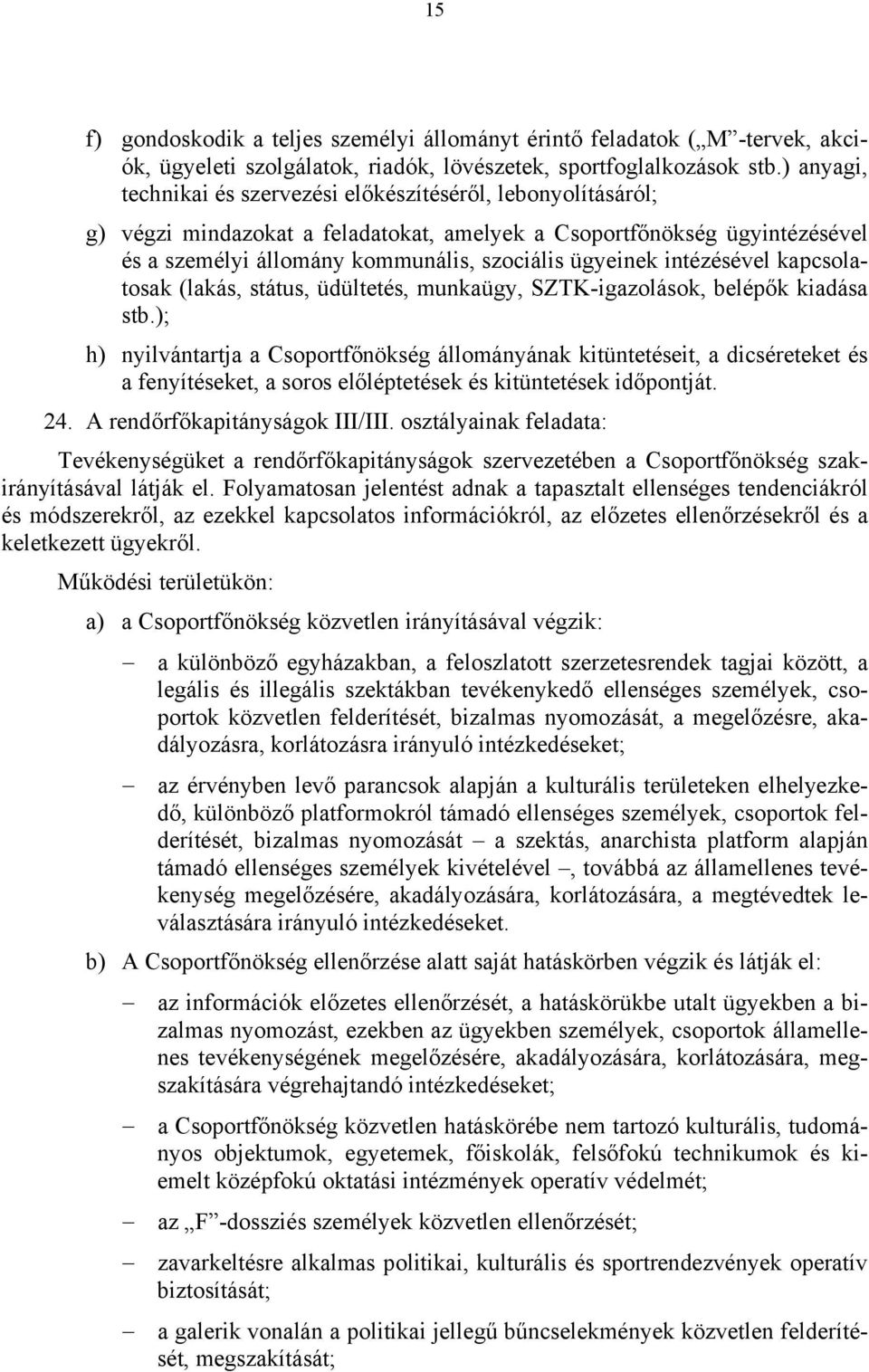 intézésével kapcsolatosak (lakás, státus, üdültetés, munkaügy, SZTK-igazolások, belépők kiadása stb.