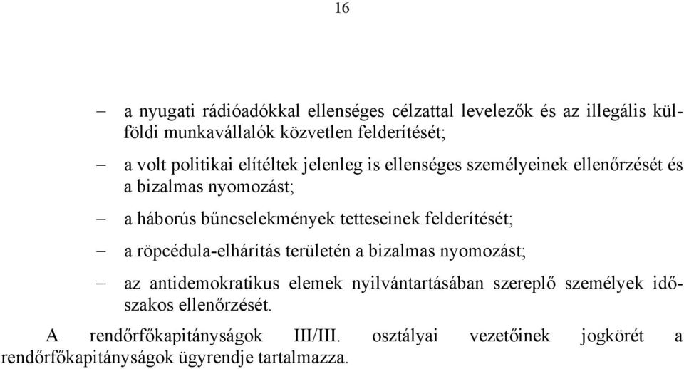 tetteseinek felderítését; a röpcédula-elhárítás területén a bizalmas nyomozást; az antidemokratikus elemek nyilvántartásában