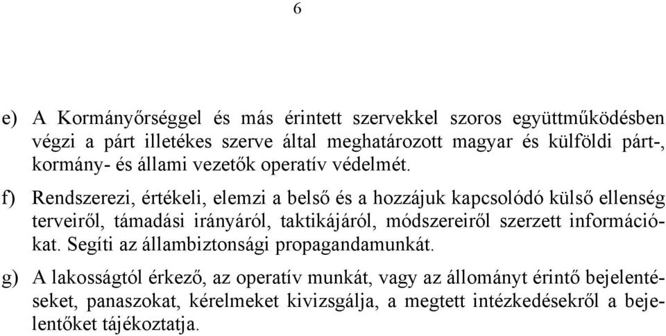 f) Rendszerezi, értékeli, elemzi a belső és a hozzájuk kapcsolódó külső ellenség terveiről, támadási irányáról, taktikájáról, módszereiről