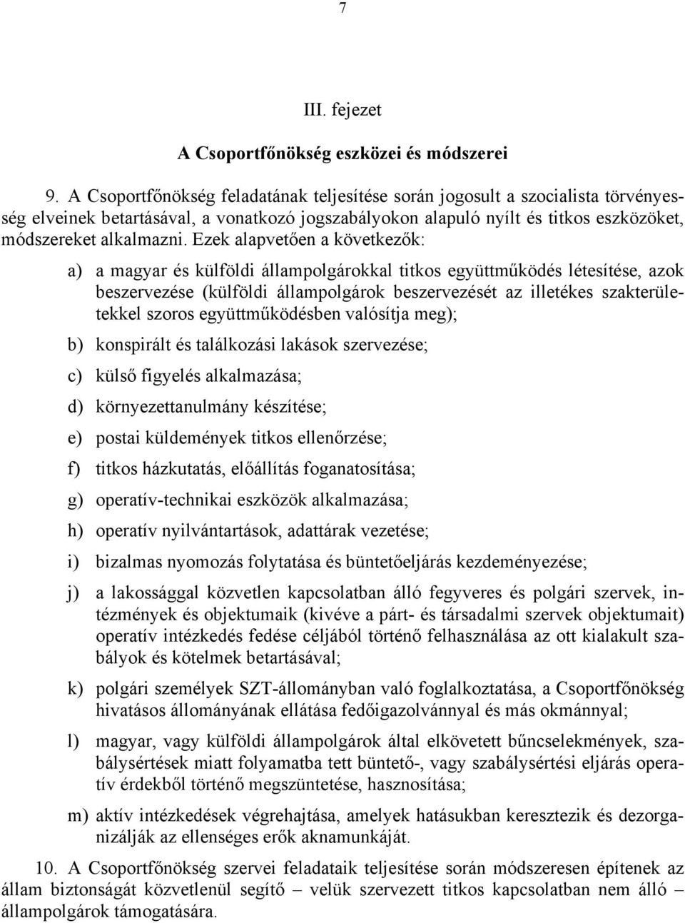 Ezek alapvetően a következők: a) a magyar és külföldi állampolgárokkal titkos együttműködés létesítése, azok beszervezése (külföldi állampolgárok beszervezését az illetékes szakterületekkel szoros