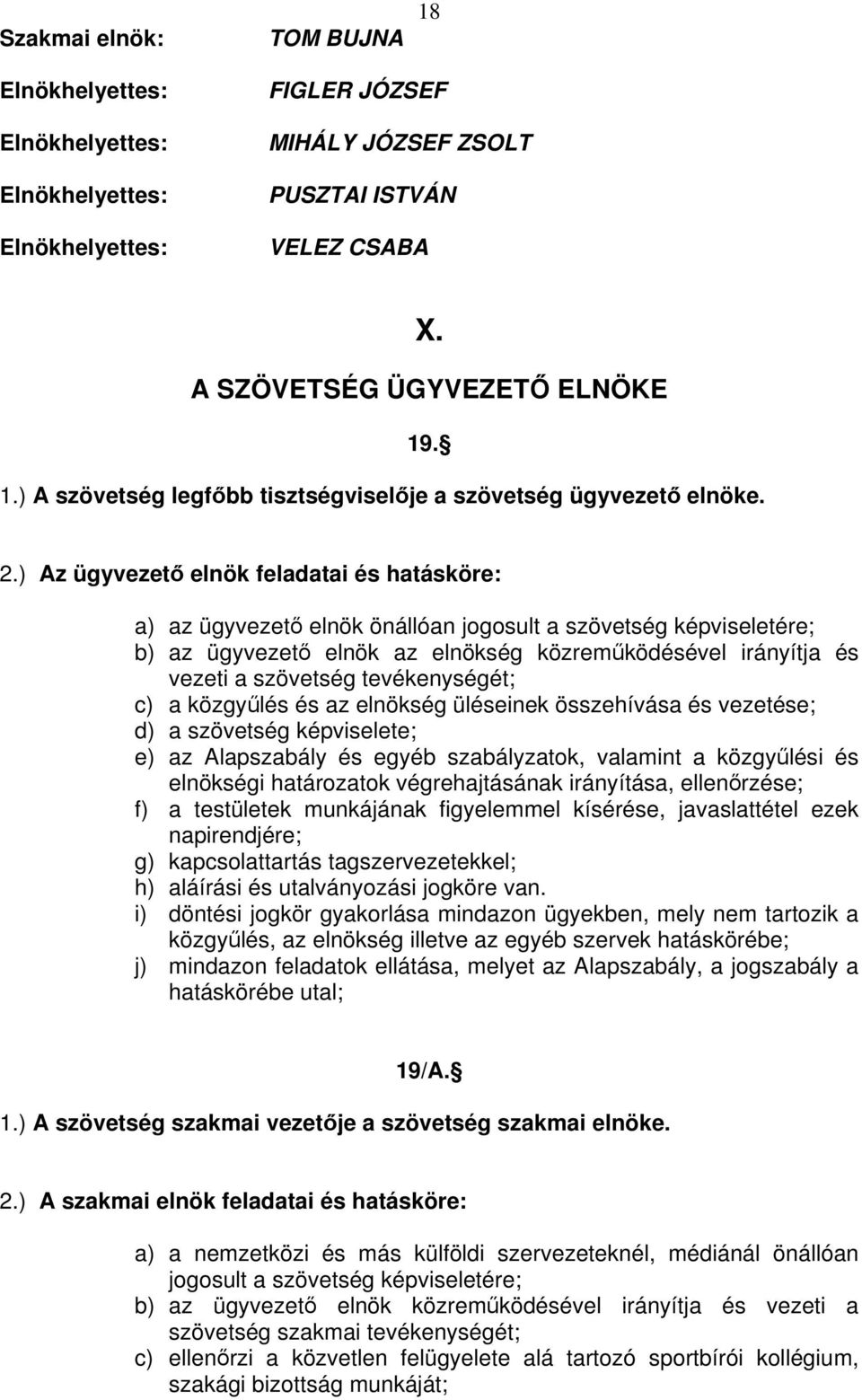 tevékenységét; c) a közgylés és az elnökség üléseinek összehívása és vezetése; d) a szövetség képviselete; e) az Alapszabály és egyéb szabályzatok, valamint a közgylési és elnökségi határozatok