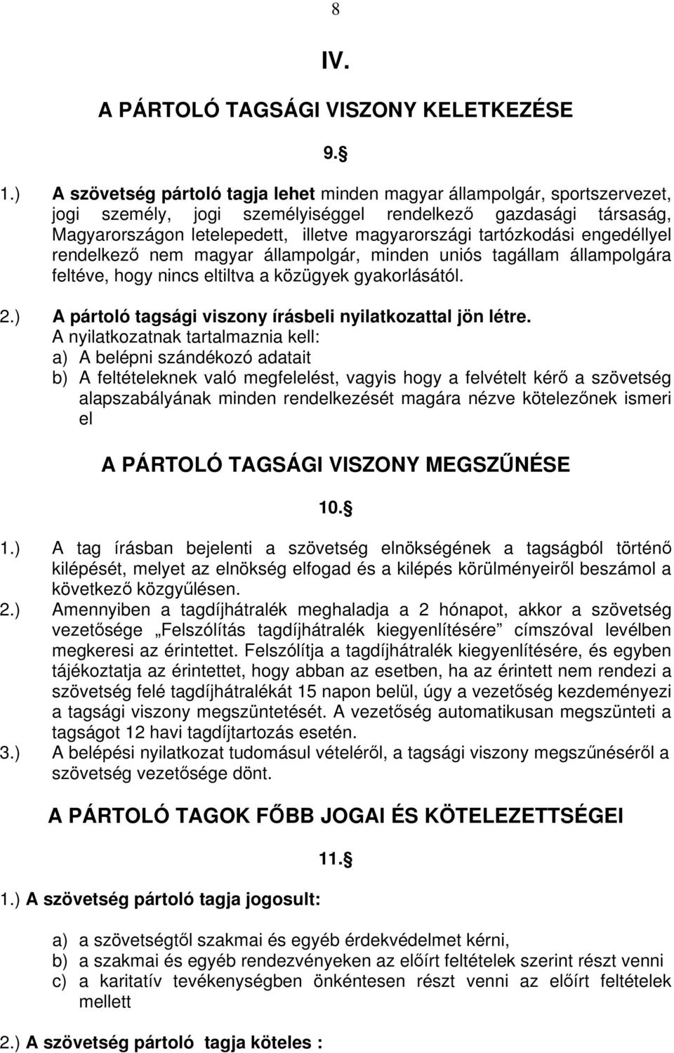 tartózkodási engedéllyel rendelkez nem magyar állampolgár, minden uniós tagállam állampolgára feltéve, hogy nincs eltiltva a közügyek gyakorlásától. 2.