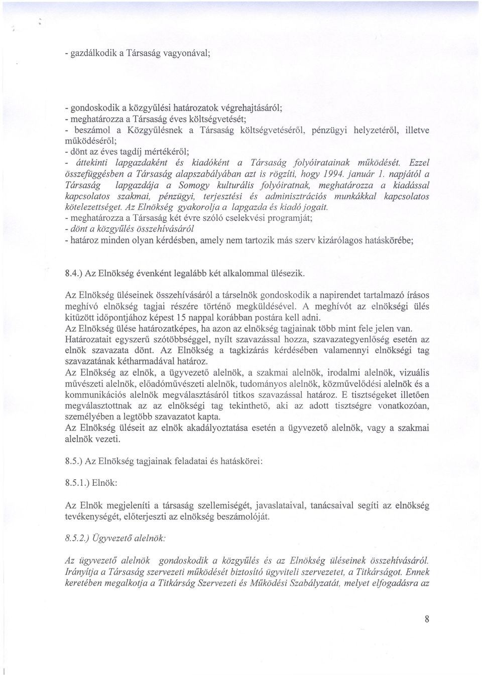 Ezzel összefüggésben a Társaság alapszabályában azt is rögzíti, hogy 1994. január 1.