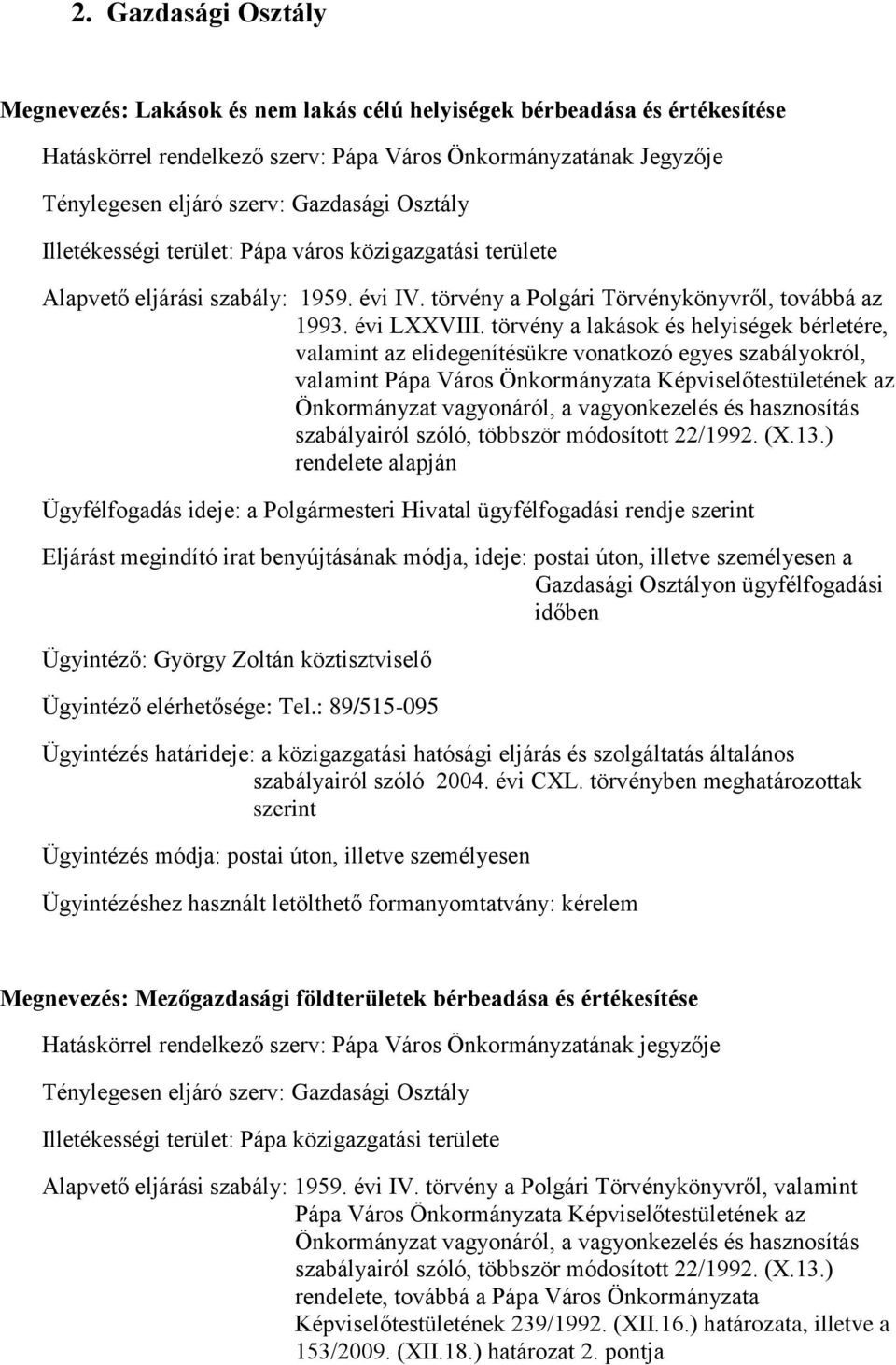 törvény a lakások és helyiségek bérletére, valamint az elidegenítésükre vonatkozó egyes szabályokról, valamint Pápa Város Önkormányzata Képviselőtestületének az Önkormányzat vagyonáról, a