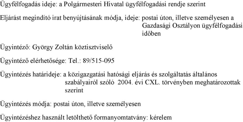 Tel.: 89/515-095 Ügyintézés határideje: a közigazgatási hatósági eljárás és szolgáltatás általános szabályairól szóló 2004. évi CXL.