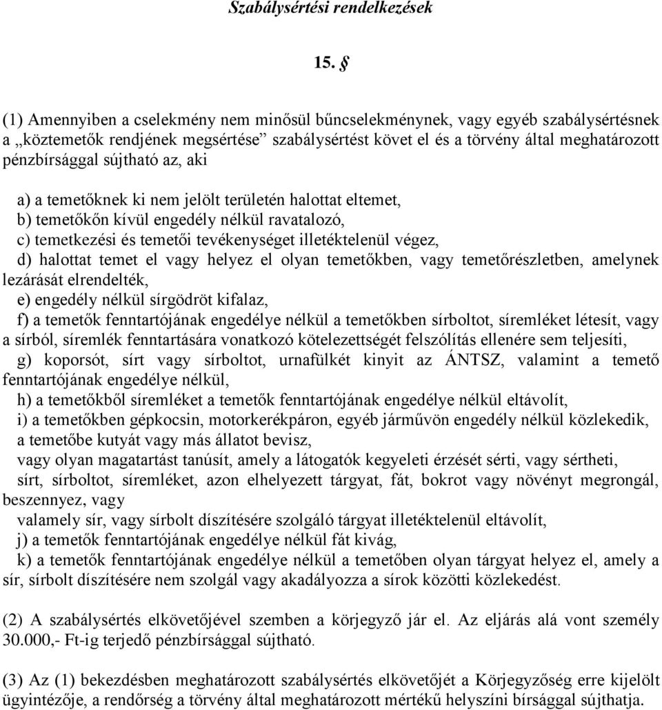 az, aki a) a temetőknek ki nem jelölt területén halottat eltemet, b) temetőkőn kívül engedély nélkül ravatalozó, c) temetkezési és temetői tevékenységet illetéktelenül végez, d) halottat temet el