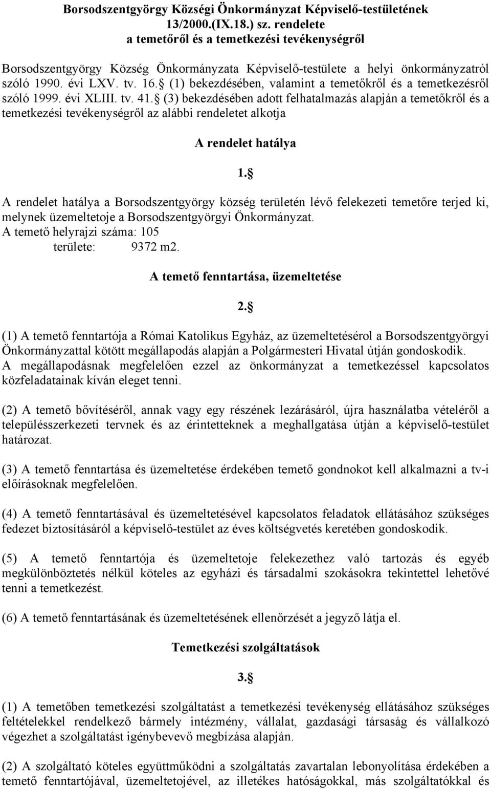 (1) bekezdésében, valamint a temetőkről és a temetkezésről szóló 1999. évi XLIII. tv. 41.